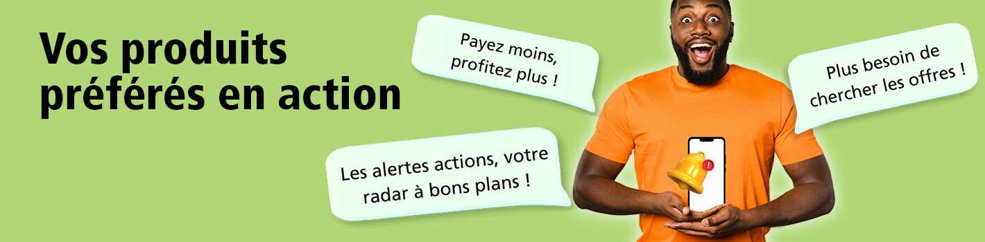 Vos produits favoris en action